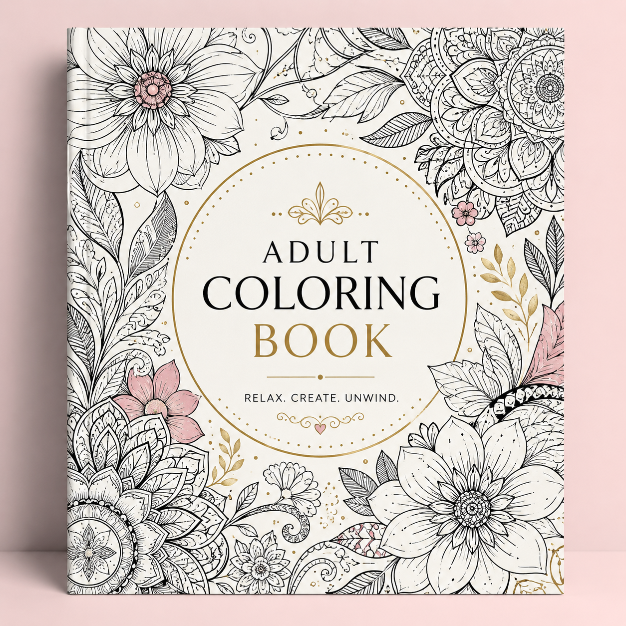 Adult Coloring Book – Relax, Create &amp; Unwind